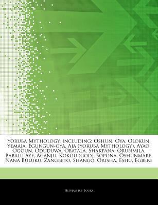 Paperback Yoruba Mythology, Including : Oshun, Oya, Olokun, Yemaja, Egungun-Oya, Aja (Yoruba Mythology), Ayao, Ogoun, Oduduwa, Obatala, Shakpana, Orunmila, Babal Book