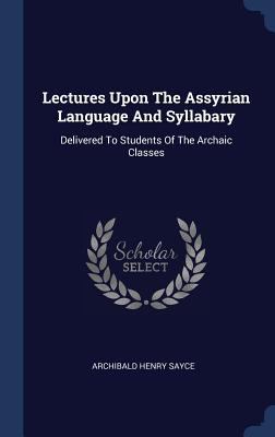 Lectures Upon The Assyrian Language And Syllaba... 134044156X Book Cover