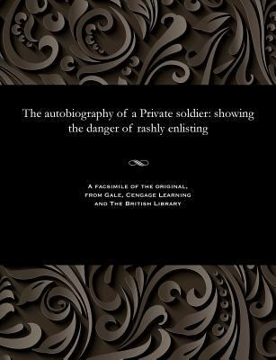 The Autobiography of a Private Soldier: Showing... 1535811692 Book Cover