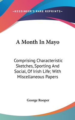 A Month In Mayo: Comprising Characteristic Sket... 0548340250 Book Cover