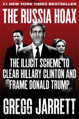 The Russia Hoax: The Illicit Scheme to Clear Hi... 0062872737 Book Cover