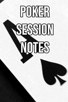 Poker Session Notes: Log Sessions, Notes on Pla... 1095160915 Book Cover