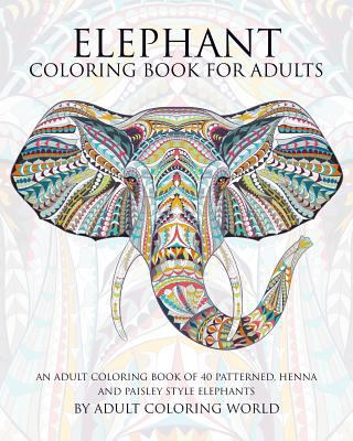 Paperback Elephant Coloring Book for Adults: An Adult Coloring Book of 40 Patterned, Henna and Paisley Style Elephant Book