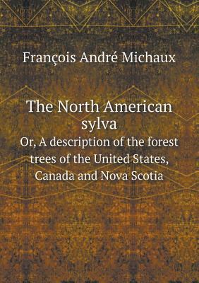 The North American sylva Or, A description of t... 551868780X Book Cover