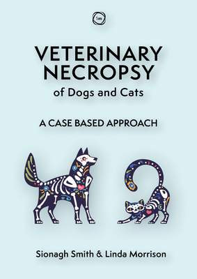 Veterinary Necropsy of Dogs and Cats: A Case Ba... 178918262X Book Cover