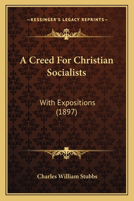 A Creed For Christian Socialists: With Expositi... 1164522329 Book Cover