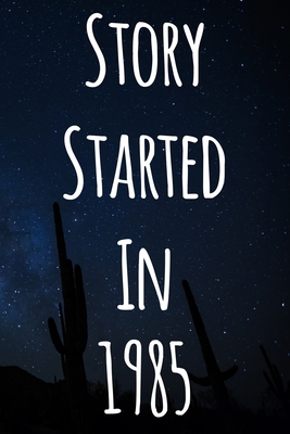 Story Started In 1985: The perfect gift for a b... 1701072017 Book Cover