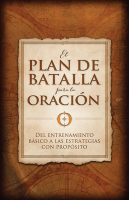 El Plan de Batalla Para La Oración: del Entrena... [Spanish] 1433689197 Book Cover