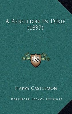 A Rebellion In Dixie (1897) 1165278952 Book Cover