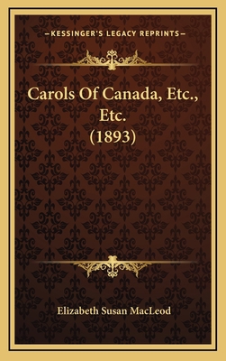 Carols Of Canada, Etc., Etc. (1893) 1166513165 Book Cover