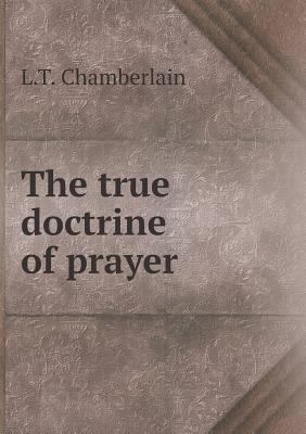 The true doctrine of prayer 5518884753 Book Cover