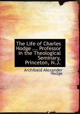 The Life of Charles Hodge ... Professor in the ... 1117611000 Book Cover
