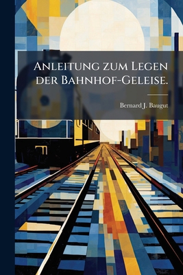 Anleitung zum Legen der Bahnhof-Geleise. [German] 1179795954 Book Cover