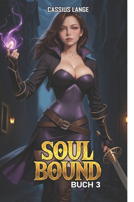 Soulbound 3: Ein LitRPG Fantasy Abenteuer [German] B0FWZXJYXH Book Cover