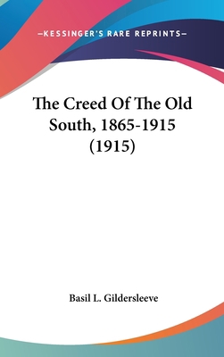 The Creed Of The Old South, 1865-1915 (1915) 0548947015 Book Cover