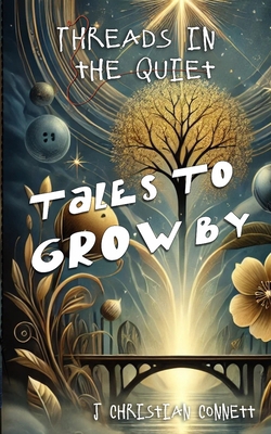 Threads in the Quiet: Tales to Grow By B0DSWJKFQ5 Book Cover