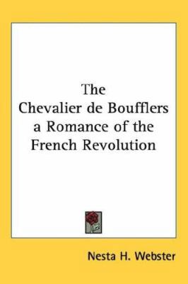 The Chevalier de Boufflers a Romance of the Fre... 1432622250 Book Cover