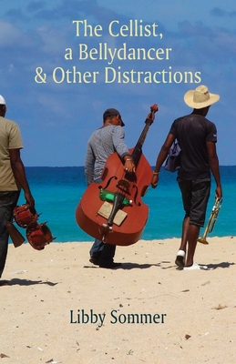 The Cellist, a Bellydancer & Other Distractions 1761093258 Book Cover