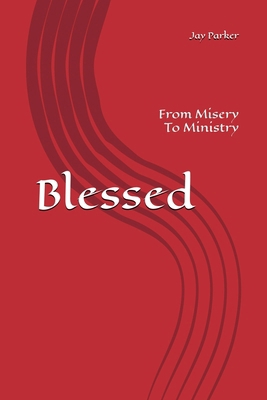 Blessed: From Misery To Ministry B0DM9W1XXB Book Cover