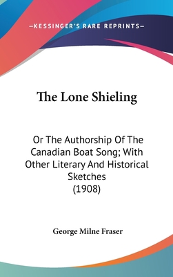 The Lone Shieling: Or The Authorship Of The Can... 0548923108 Book Cover