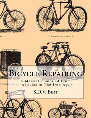 Bicycle Repairing: A Manual Compiled From Artic... 1717290604 Book Cover