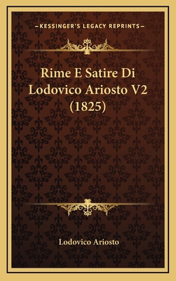 Rime E Satire Di Lodovico Ariosto V2 (1825) [Italian] 1167098196 Book Cover