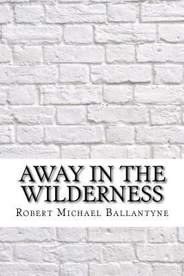 Away in the Wilderness 1975642325 Book Cover