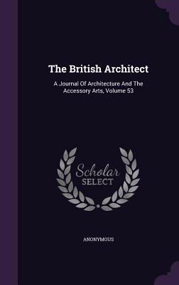 The British Architect: A Journal Of Architectur... 1346924589 Book Cover