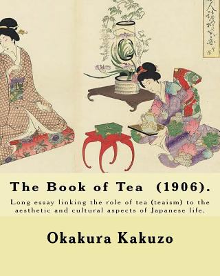 The Book of Tea (1906). By: Okakura Kakuzo: The... 1546704256 Book Cover