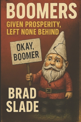 Boomers: Given Prosperity, Left None Behind B0FG7QD73N Book Cover