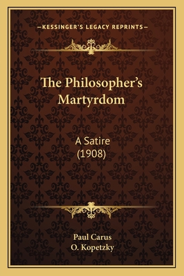 The Philosopher's Martyrdom: A Satire (1908) 1165892812 Book Cover