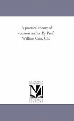 A Practical Theory of Voussoir Arches. by Prof.... 1425509177 Book Cover