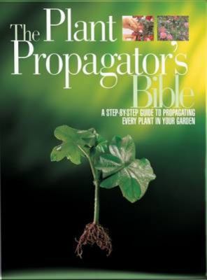 The Plant Propagator's Bible 0276444132 Book Cover