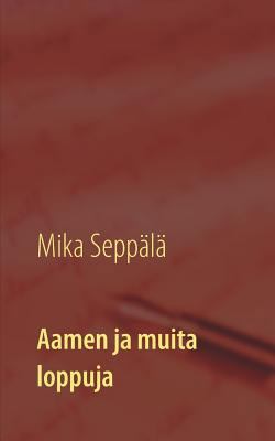Aamen ja muita loppuja: lyhytproosaa [Finnish] 9523395181 Book Cover