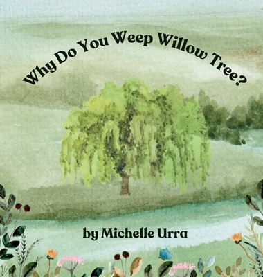 Why Do You Weep Willow Tree? 1962534286 Book Cover