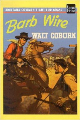 Barb Wire: Montana Cowmen Fight for Grass [Large Print] 1587243342 Book Cover