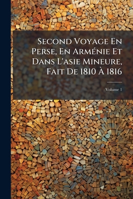 Second Voyage En Perse, En Arménie Et Dans L'as... [French] 1149024720 Book Cover
