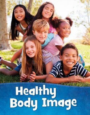 Healthy Body Image (Mind Matters) 1398213411 Book Cover