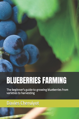 Blueberries Farming: The beginner's guide to gr... B0BVPKQN6M Book Cover