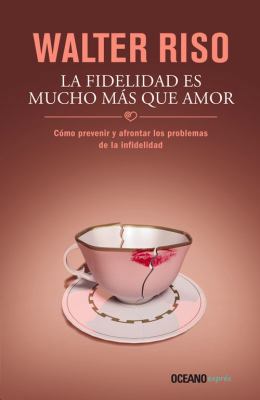 La Fidelidad Es Mucho Mas Que Amor: Como Preven... [Spanish] 6077355607 Book Cover
