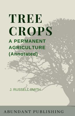 Tree Crops: A Permanent Agriculture (Annotated) 1729791506 Book Cover