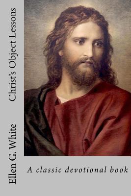 Christ's Object Lessons 1542908841 Book Cover