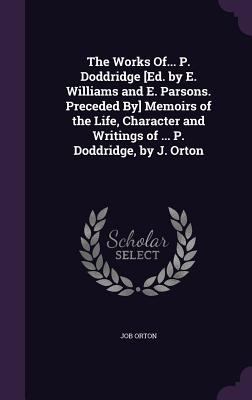 The Works Of... P. Doddridge [Ed. by E. William... 1340732920 Book Cover