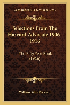 Selections From The Harvard Advocate 1906-1916:... 1163904597 Book Cover