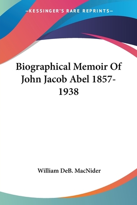 Biographical Memoir Of John Jacob Abel 1857-1938 1432595687 Book Cover