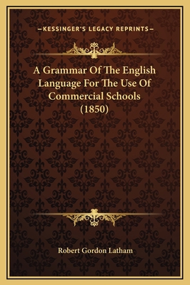 A Grammar Of The English Language For The Use O... 1169262694 Book Cover