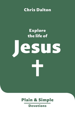 Explore the Life of Jesus: Plain & Simple Devot... 1802543031 Book Cover