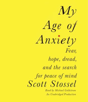 My Age of Anxiety: Fear, Hope, Dread, and the S... 0739369946 Book Cover