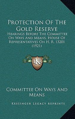 Protection Of The Gold Reserve: Hearings Before... 1165709783 Book Cover