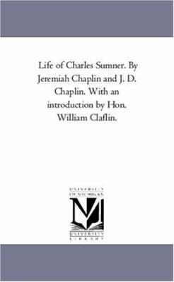Life of Charles Sumner. by Jeremiah Chaplin and... 1425558100 Book Cover